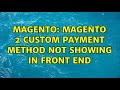 Magento: Magento 2 custom payment method not showing in front end (3 Solutions!!)