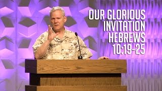 Hebrews 10:19-25, Our Glorious Invitation