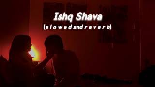 Ishq Shava (s l o w e d  and  r e v e r b)