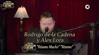 Bésame Mucho / Bésame - Rodrigo de la Cadena y Álex Lora - Noche, Boleros y Son