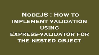 NodeJS : How to implement validation using express-validator for the nested object