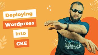 Deploying WordPress Application into GKE - Part 1 - Overview