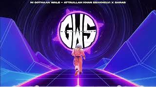 Ni Oothaan Wale - Attaullah Khan Esakhelvi x SARAB x GWS STUDIOS  @gwsstudios