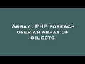 Array : PHP foreach over an array of objects