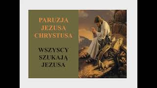 Paruzja Jezusa Chrystusa. Wszyscy szukają Jezusa