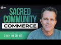 Zach Bush MD | Sacred Commerce & Community: How To Thrive In 2022