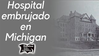 Hospital embrujado en Michigan | Relatos del lado oscuro