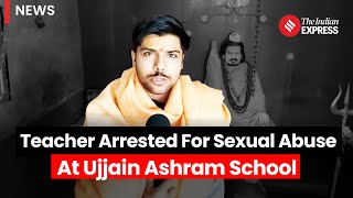 Ujjain Ashram Teacher Booked For Sexual Abuse, Hailed as Hero For Helping Rape Victim Last year