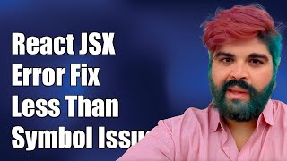 React JSX Error: How to Fix Less Than Symbol Issues in Your Code
