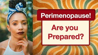 Perimenopause - Are You Prepared? Complete Guide to Understanding, and Managing This Phase of Life