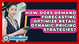 How Does Demand Forecasting Optimize Retail Dynamic Pricing Strategies? - Retail Employee Playbook