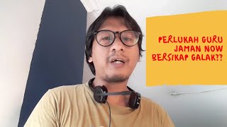 PERLUKAH GURU JAMAN NOW BERSIKAP GALAK?