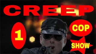 CREEP - COP SHOW - EPISODE 1