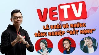 Lê Khôi và những đồng nghiệp Bất hạnh trong VETV