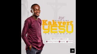 KAKYERE YESU BY HARRY KING