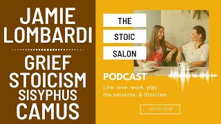 The Stoic Salon Podcast w/ Kathryn Koromilas: Jamie Lombardi on Grief, Stoicism, Sisyphus & Camus