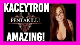 Kaceytron Pentakill, uncut footage.