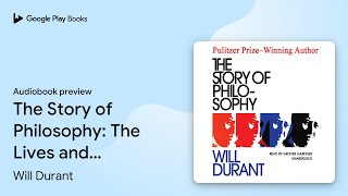 The Story of Philosophy: The Lives and Opinions… by Will Durant · Audiobook preview