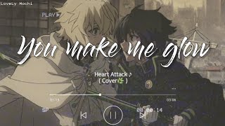 Heart attack (you make me glow) - Cover Tiktok (lirik dan terjemahan)🎧