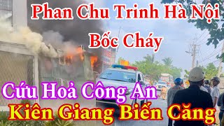 Cháy Lớn Phan Chu Trinh Hà Nội Vĩnh Thái Kiên Giang Có Biến Bốc Khói