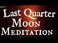 Day 55: Last Quarter Moon Meditation