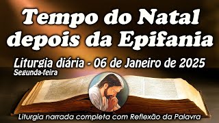 LITURGIA COMPLETA 06 DE JANEIRO - TEMPO DO NATAL DEPOIS DA EPIFANIA - LITURGIA DO DIA EM ÁUDIO