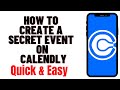 HOW TO CREATE A SECRET EVENT ON CALENDLY