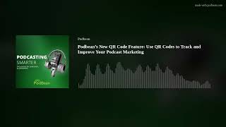 Podbean’s New QR Code Feature: Use QR Codes to Track and Improve Your Podcast Marketing