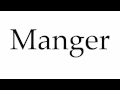 How to Pronounce Manger