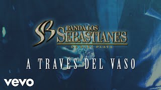 Banda Los Sebastianes De Saúl Plata - A Través Del Vaso (LETRA)