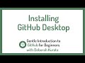 Installing GitHub Desktop (Clip 10): Gentle Introduction to Git and GitHub