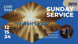 Sunnyside Baptist Church Sunday Service Sermon Yahweh's Kids  December 15, 2024