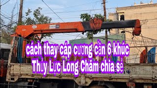 thay cáp cương cẩu 6 khúc thủy lực Long Chăm chia sẻ L H 0913 484 116