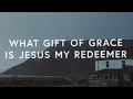 What gift of grace is Jesus my redeemer/ Christian WhatsApp status song