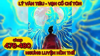 Anime Review | Vạn Cổ Chí Tôn Chap 478 - 479 - 480 | Ngưng Luyện Tinh Quang Hồn Thể