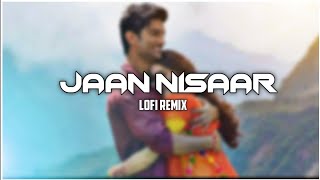 Jaan Nisaar (Slowed + Reverb) Lofi Aesthetic remix - Arijit Singh || Kedarnath
