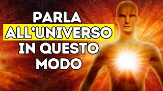 Come Comunicare con l'universo per Attrarre i tuoi Desideri