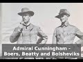 Admiral Andrew Cunningham - Boers, Beatty and Bolsheviks (Part 1)