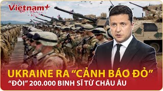 Toàn Cảnh Thế Giới 24/1: Ông Zelensky “cầu cứu” phương Tây, “Ukraine cần 20 vạn binh sĩ” | VNP