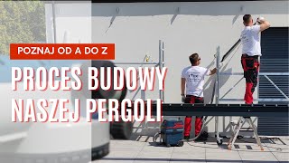 Poznaj od A do Z proces budowy naszej pergoli