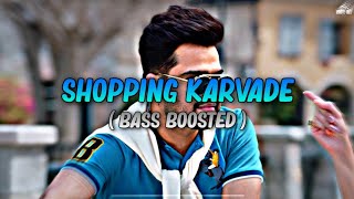 Shopping Karwade ( Bass Boosted ) |  Akhil | Bob |Sukh Sanghera | Shopping Karwade Na |Xpert Melody