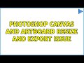 Photoshop canvas and artboard resize and export issue (5 Solutions!!)