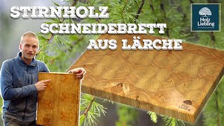 Stirnholzschneidebrett aus Lärchenholz herstellen inkl. Saftrille und Griffmulden