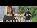 Luka Brigade -  Kristian Nun || Short Film Contest 2023 - Pakhatna