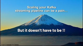 Scaling your Kafkastreaming pipeline can be a pain…But it doesn't have to be....