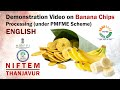 Demonstration Video on Banana Chips Processing (under PMFME Scheme) - ENGLISH