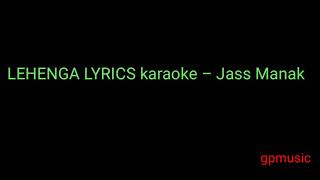 lehenga jass manak karaoke with lyrics ||| lehanga latest punjabi song