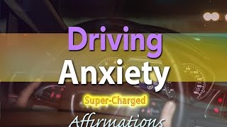 Driving Anxiety - Affirmations for Driving Anxiety - Super-Charged Affirmations