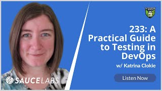 233: A Practical Guide to Testing in DevOps with Katrina Clokie
