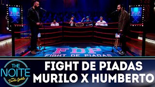 Fight de Piadas: Murilo Moraes x Humberto Rosso - Ep.23 | The Noite (27/08/18)